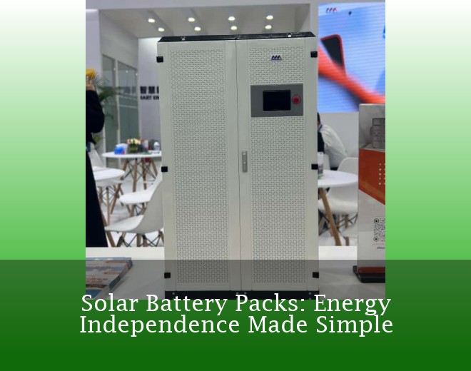 Solar Battery Packs: Energy Independence Made Simple